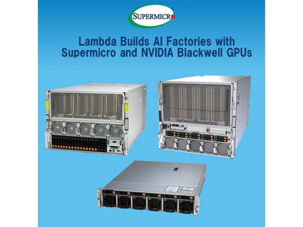 Lambda Builds AI Factories with Supermicro NVIDIA Blackwell GPU Server Clusters to Deliver Production-ready Next-Gen AI Infrastructure at Scale