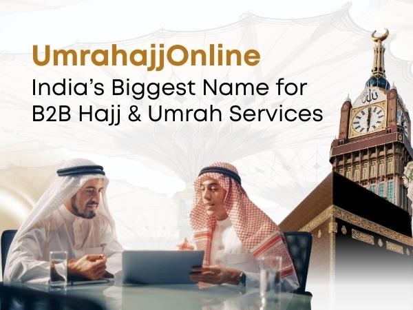 India's Biggest Name for B2B Hajj & Umrah Services | UmrahajjOnline