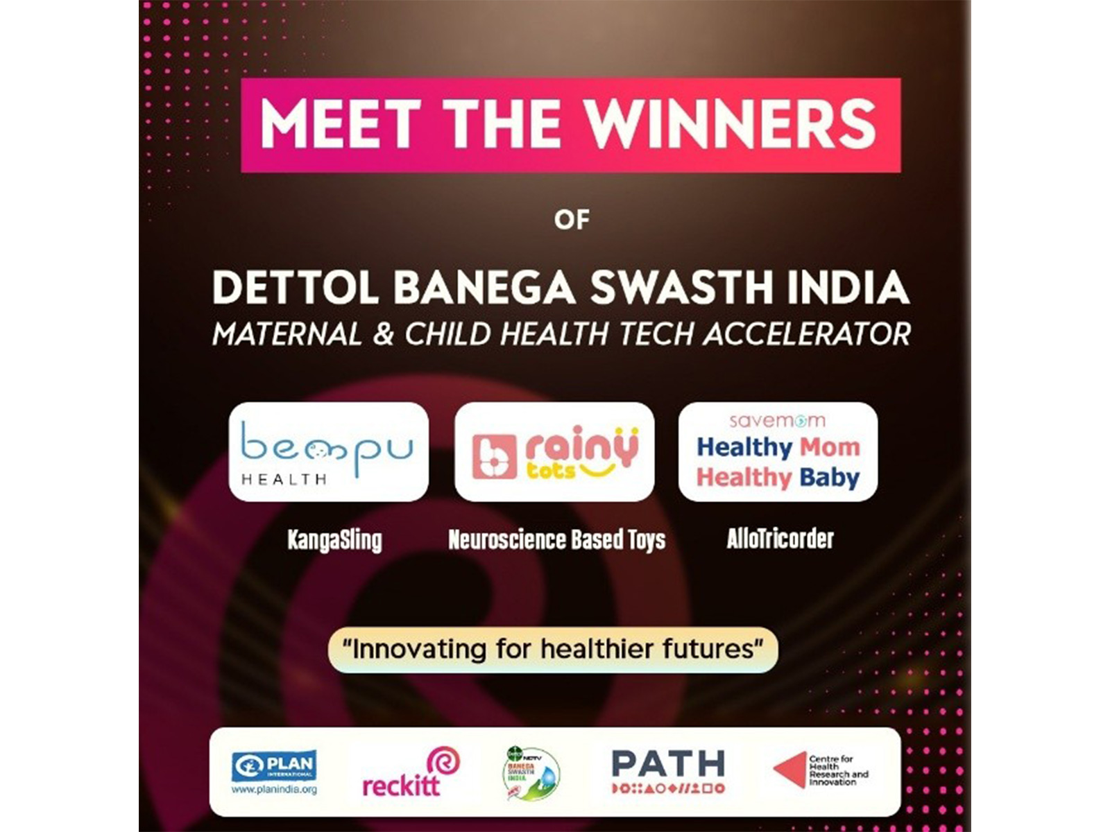 Reckitt and PATH-CHRI announce winners of Dettol Banega Swasth India - Maternal & Child Health Tech Accelerator, supporting innovations for a healthier, Viksit Bharat @2047
