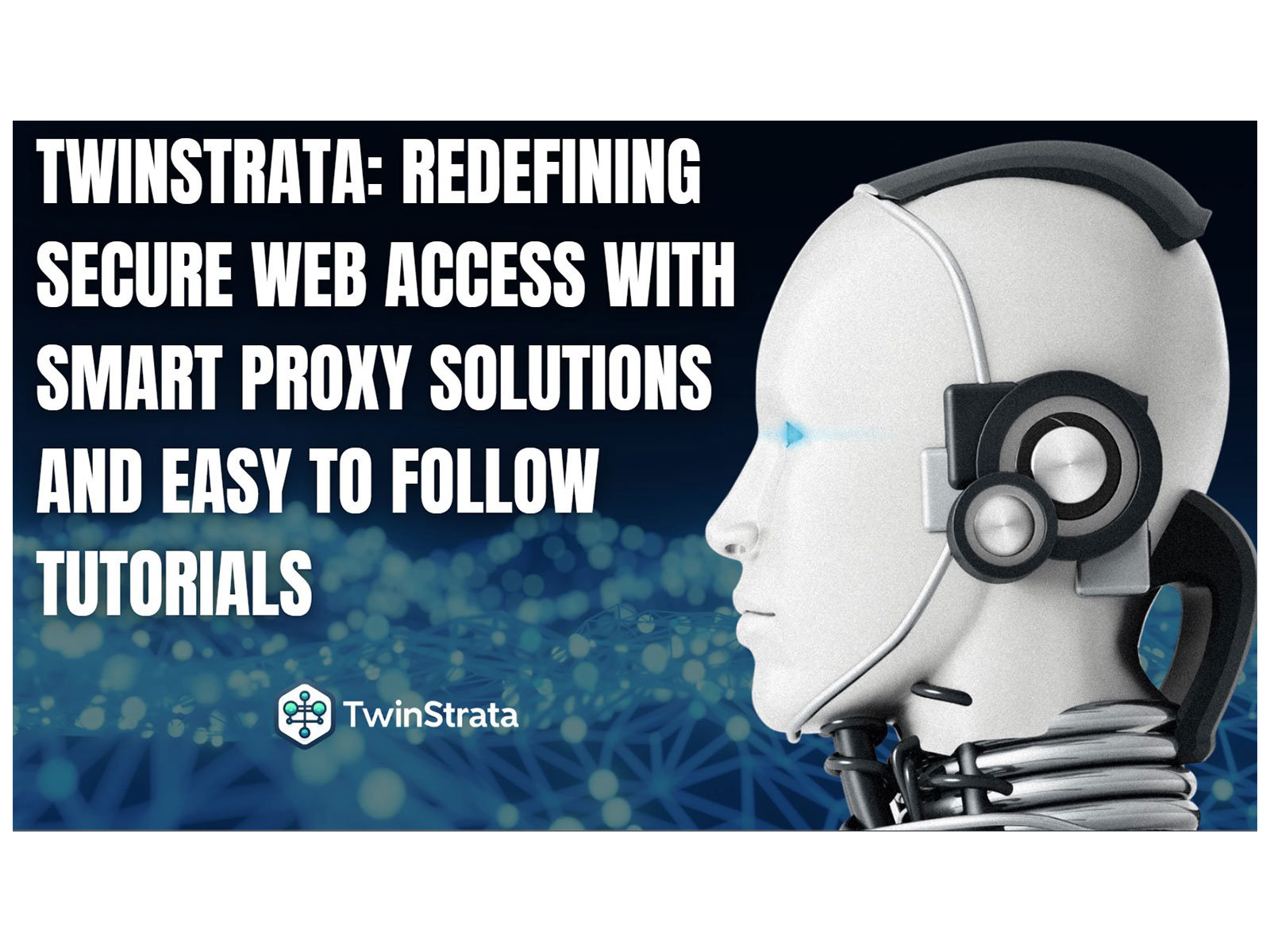 Twinstrata: Redefining Secure Web Access with Smart Proxy Solutions and Easy to Follow Tutorials