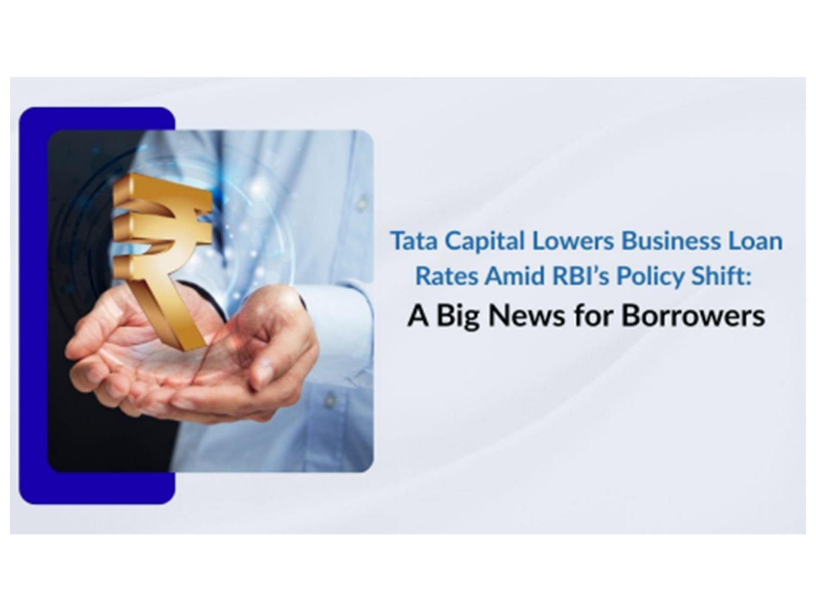Tata Capital Lowers Business Loan Rates Amid RBI's Policy Shift: A Big News for Borrowers