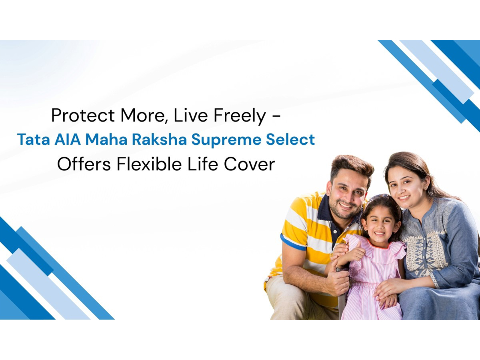 Protect More, Live Freely - Tata AIA Maha Raksha Supreme Select Offers Flexible Life Cover