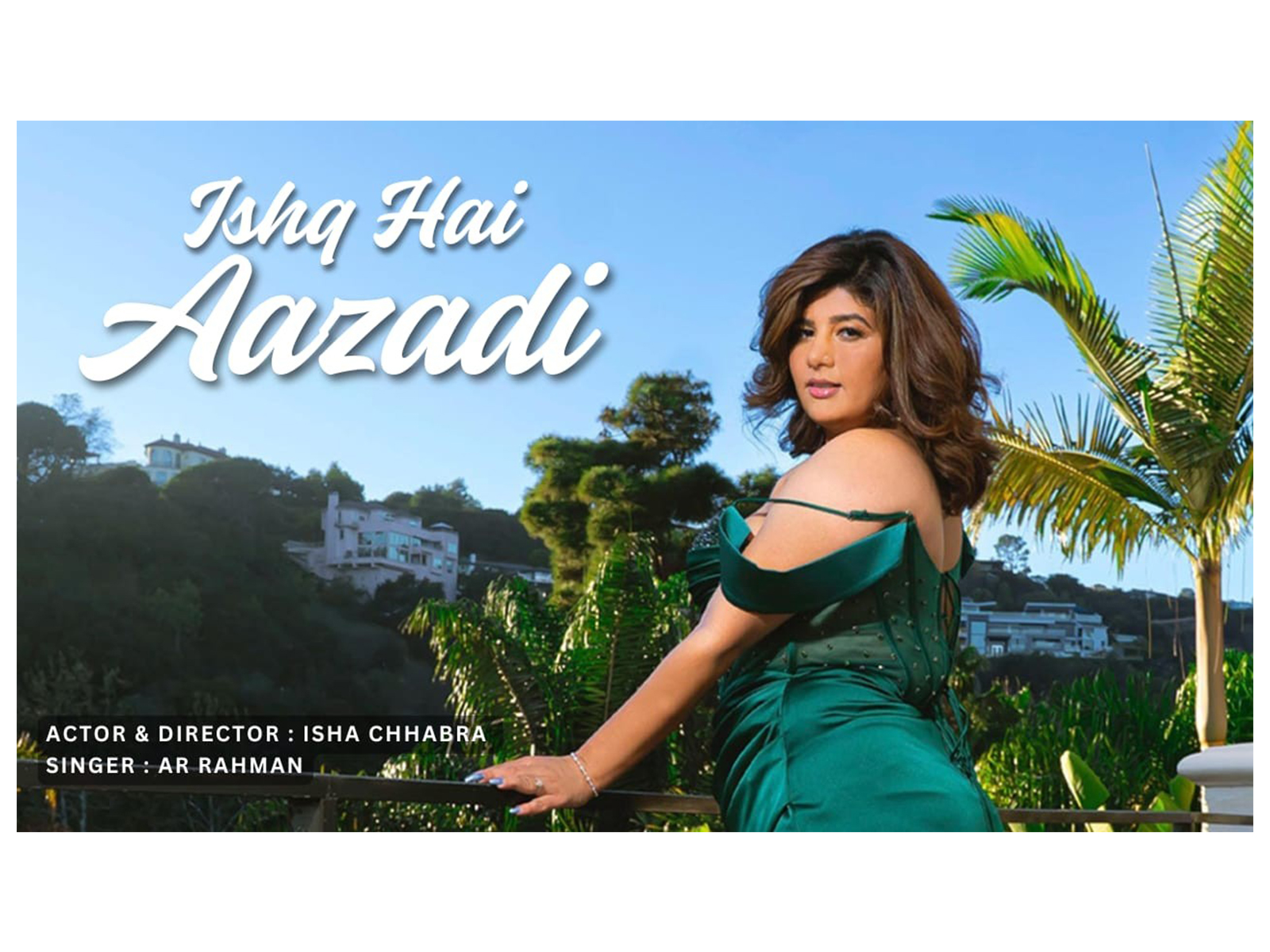 Isha Chhabra Unveils Soul-Stirring Music Video "Ishq Hai Azadi" sung A. R. Rahman