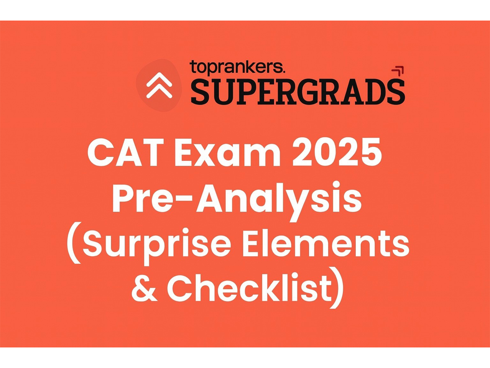 CAT Exam 2025 Pre-Analysis (Surprise Elements Exam Day Essentials Checklist) By Supergrads