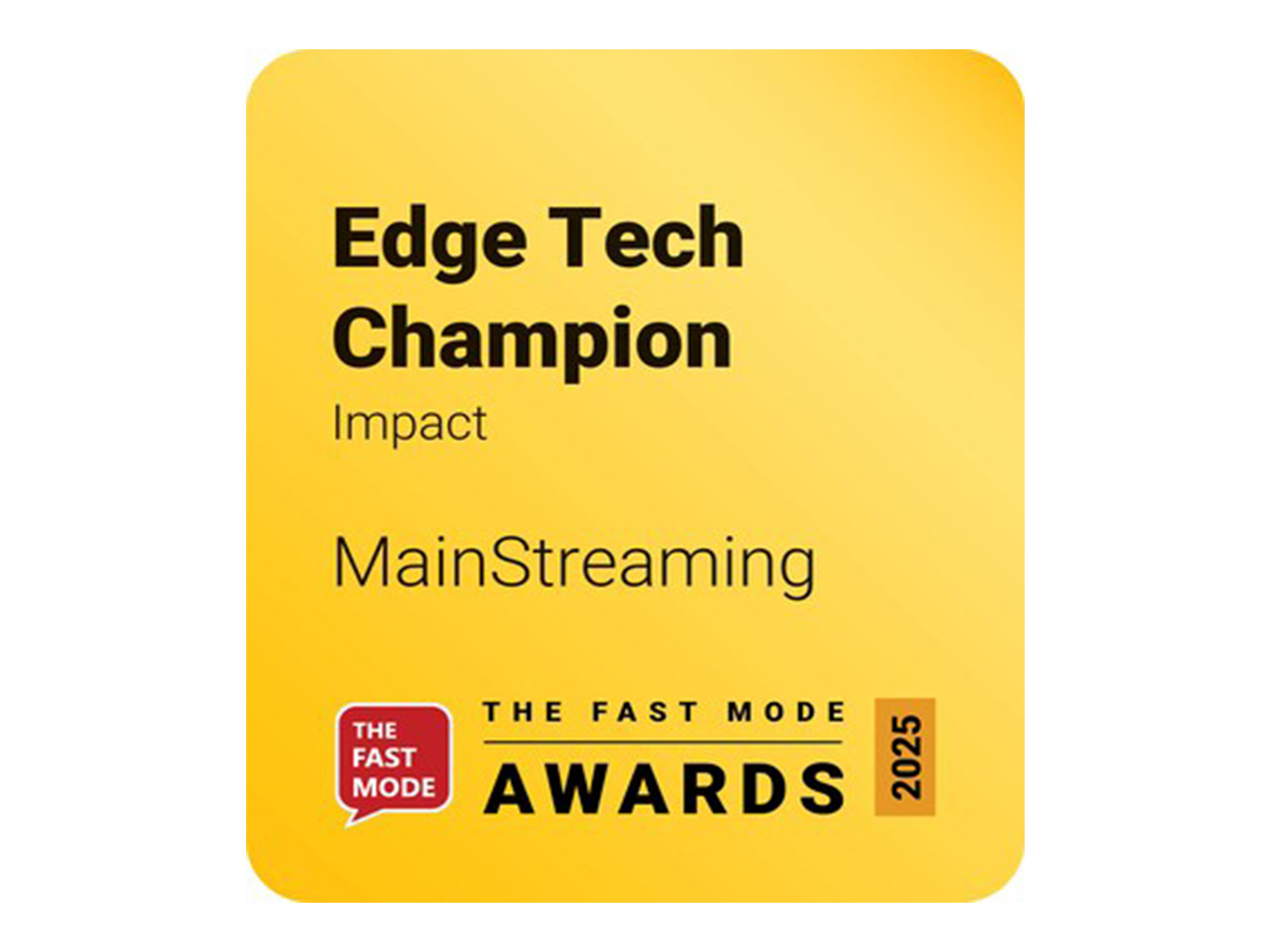 MainStreaming has been officially recognized as a winner in the "Edge Tech Champion" category at The Fast Mode Awards 2025