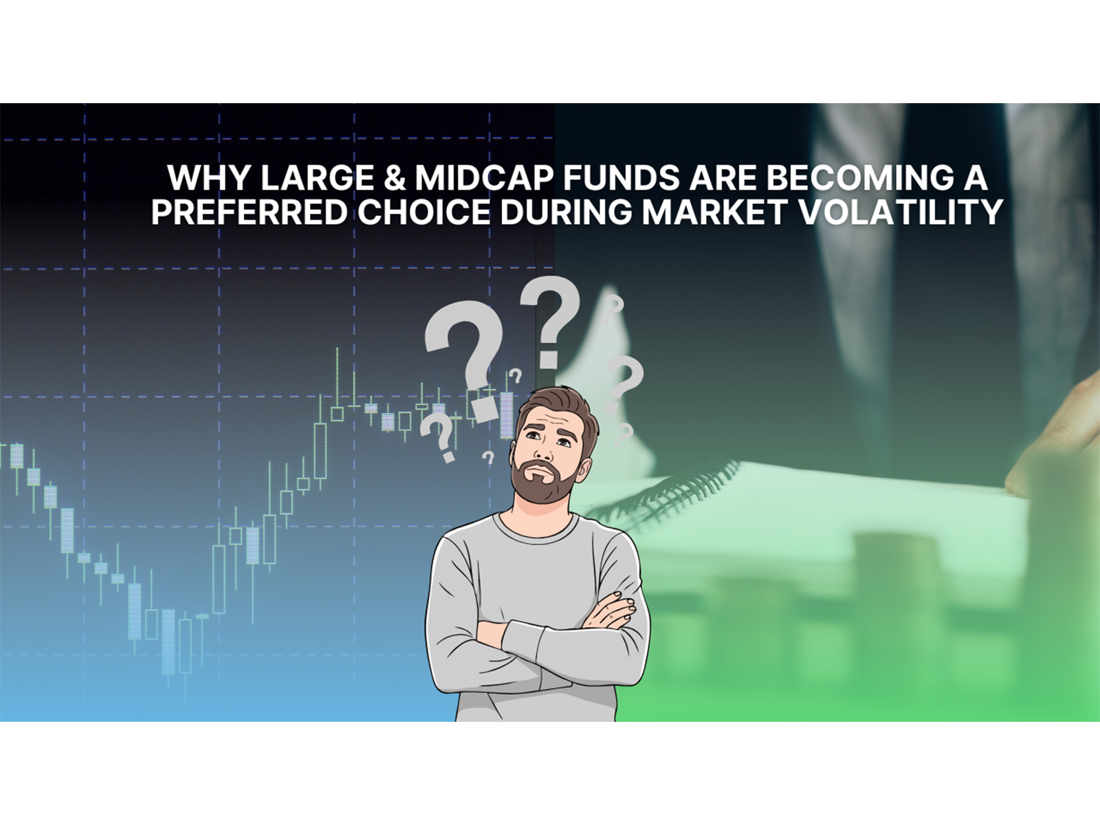 Why Large & Midcap Funds Are Becoming a Preferred Choice During Market Volatility
