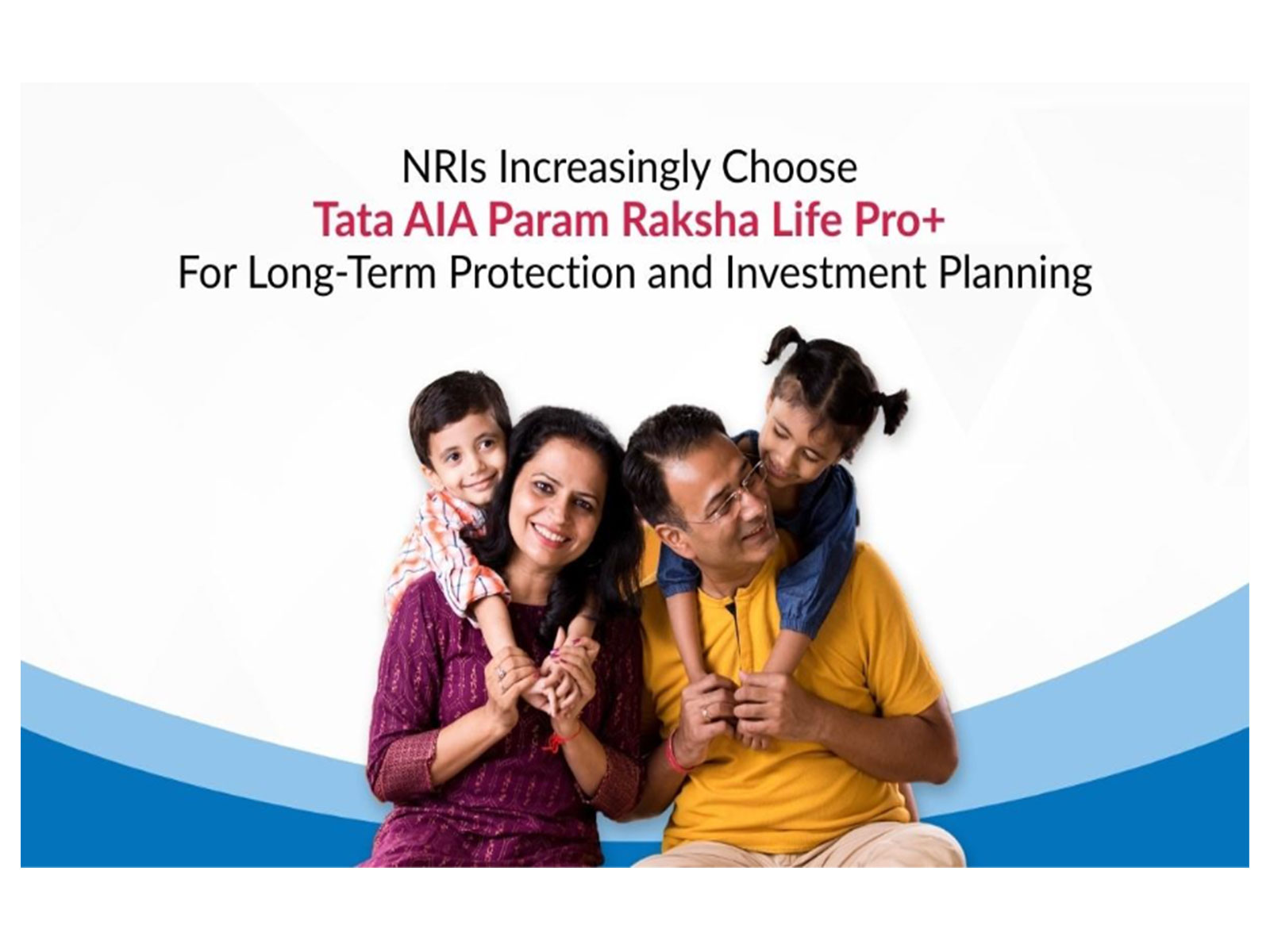 Tata AIA Param Raksha Life Pro+ emerges as a preferred choice among NRIs for long-term financial protection and growth