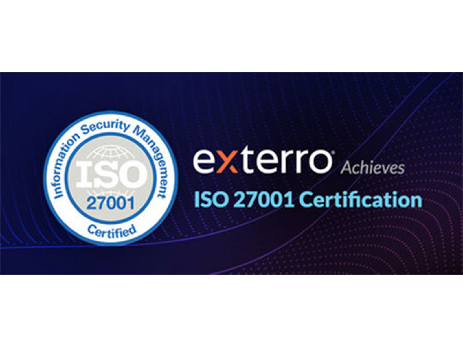 Exterro Achieves ISO 27001 Certification