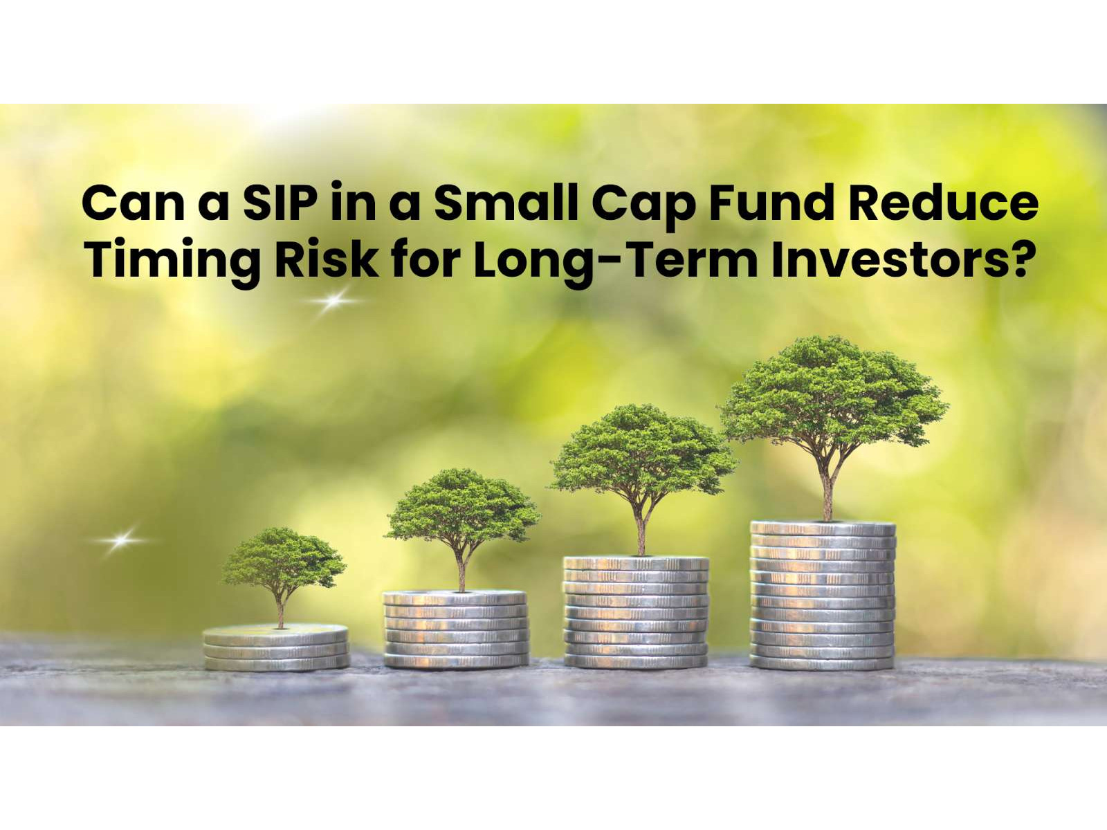 Can a SIP in a Small Cap Fund Reduce Timing Risk for Long-Term Investors?