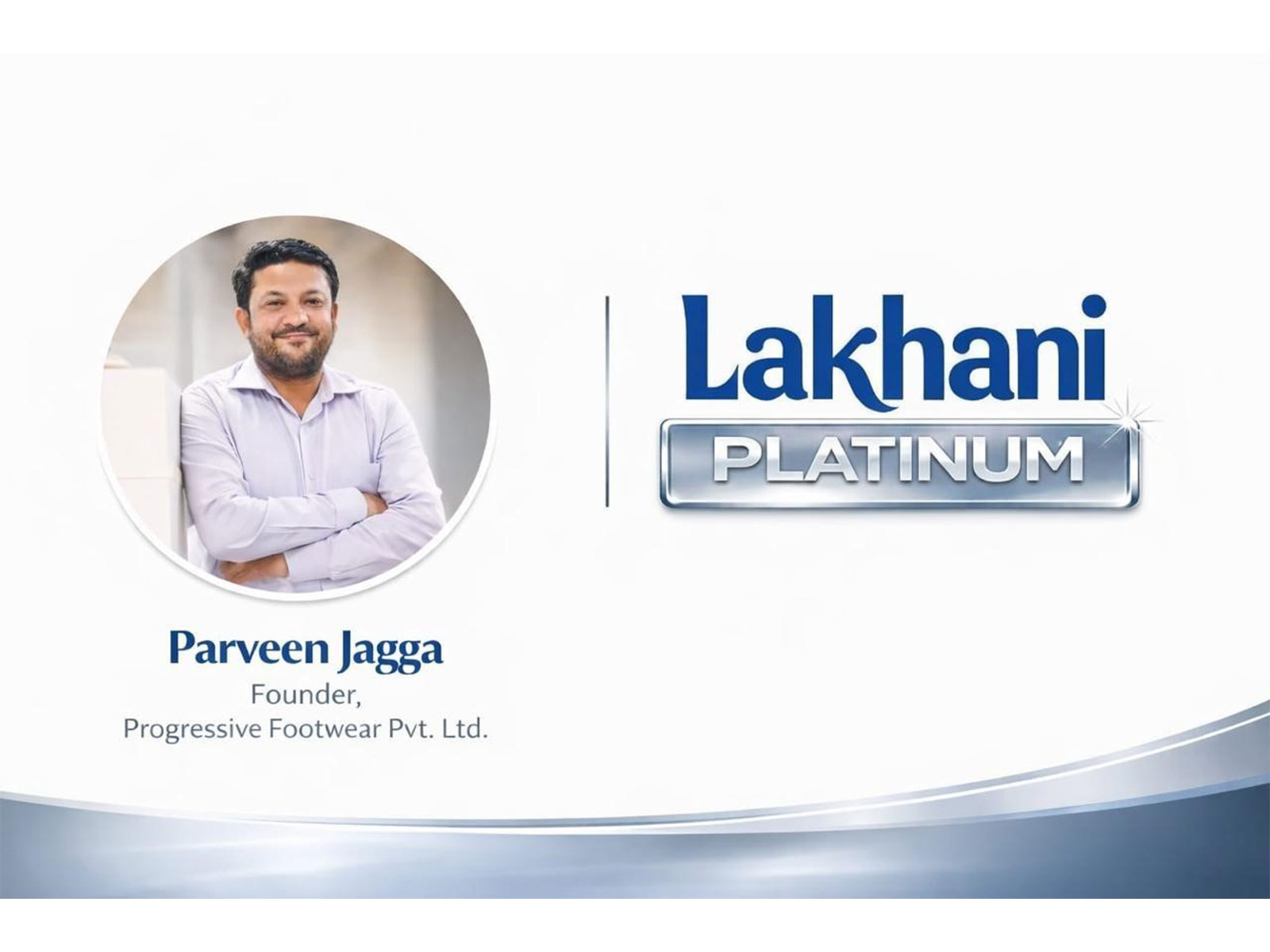Parveen Jagga, Founder - Progessive Footwear Pvt. Ltd