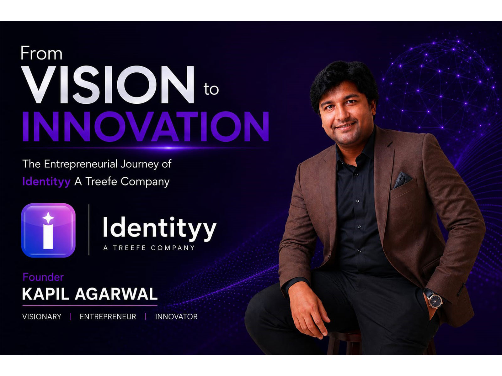 From Vision to Innovation: The Entrepreneurial Journey of Identityy A treefe technology company limited Founder Kapil Agarwal