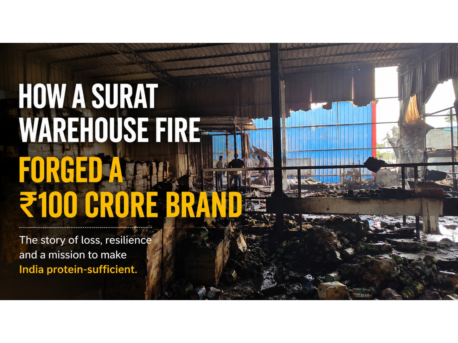 How a Surat Warehouse Fire Forged a Rs. 100 Crore Brand on a Mission to Make India Protein-Sufficient