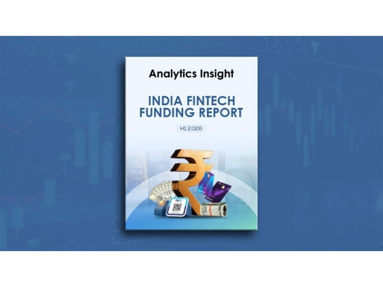 Analytics Insight Releases India FinTech Funding Report for H1 2026, Companies Raise $2.2 Billion 