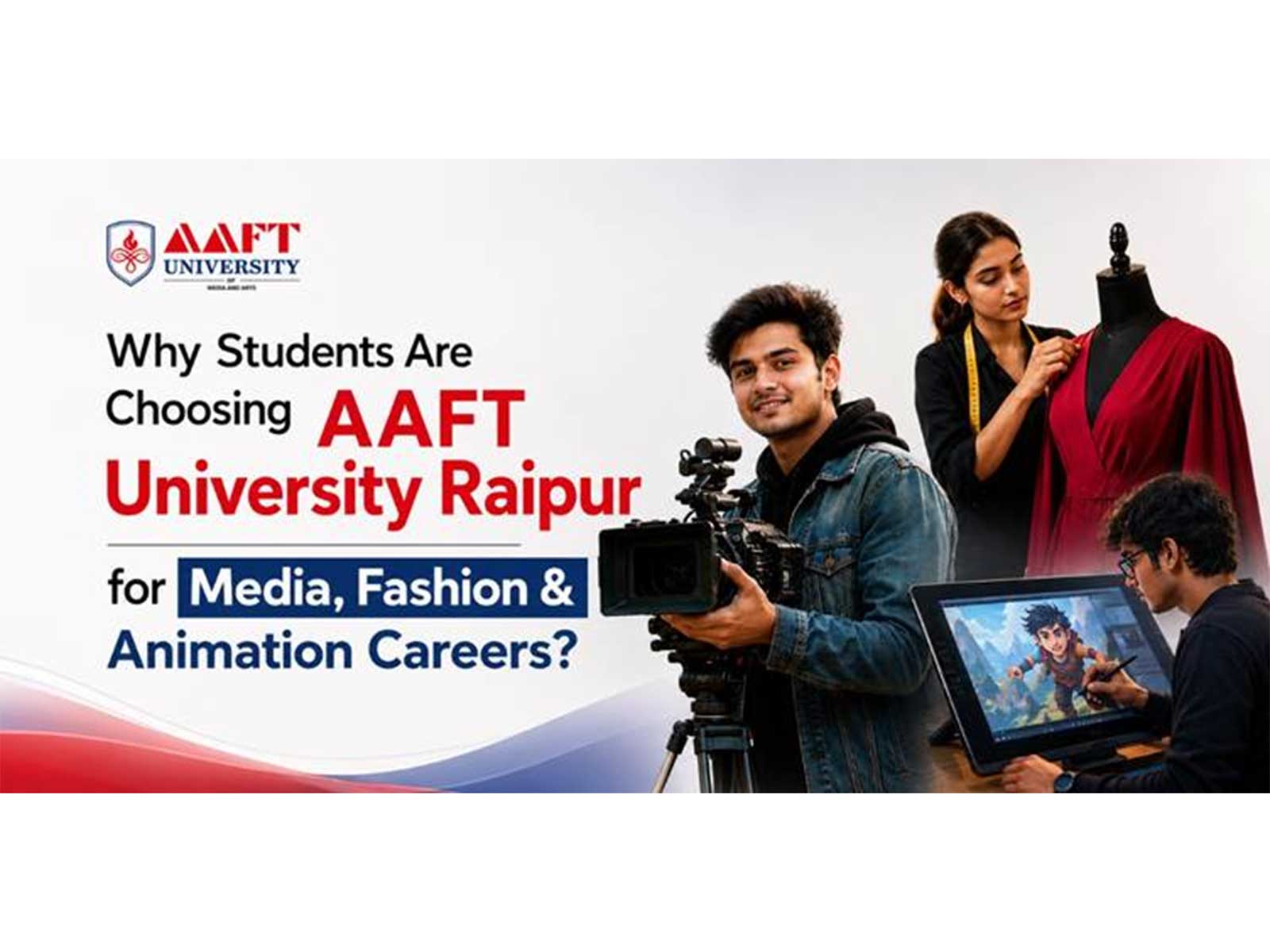 Why Students Are Choosing AAFT University Raipur for Media, Fashion & Animation Careers?