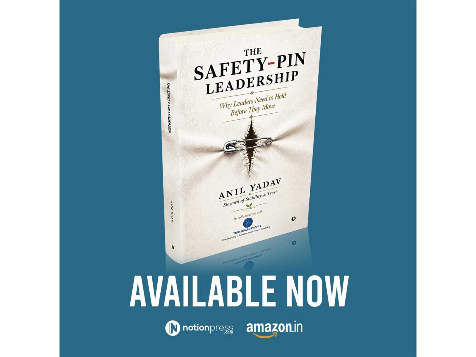 The Safety Pin Leadership: Why Leaders Need to Hold Before They Move | By Anil Yadav, Steward of Stability & Trust, Notion Press