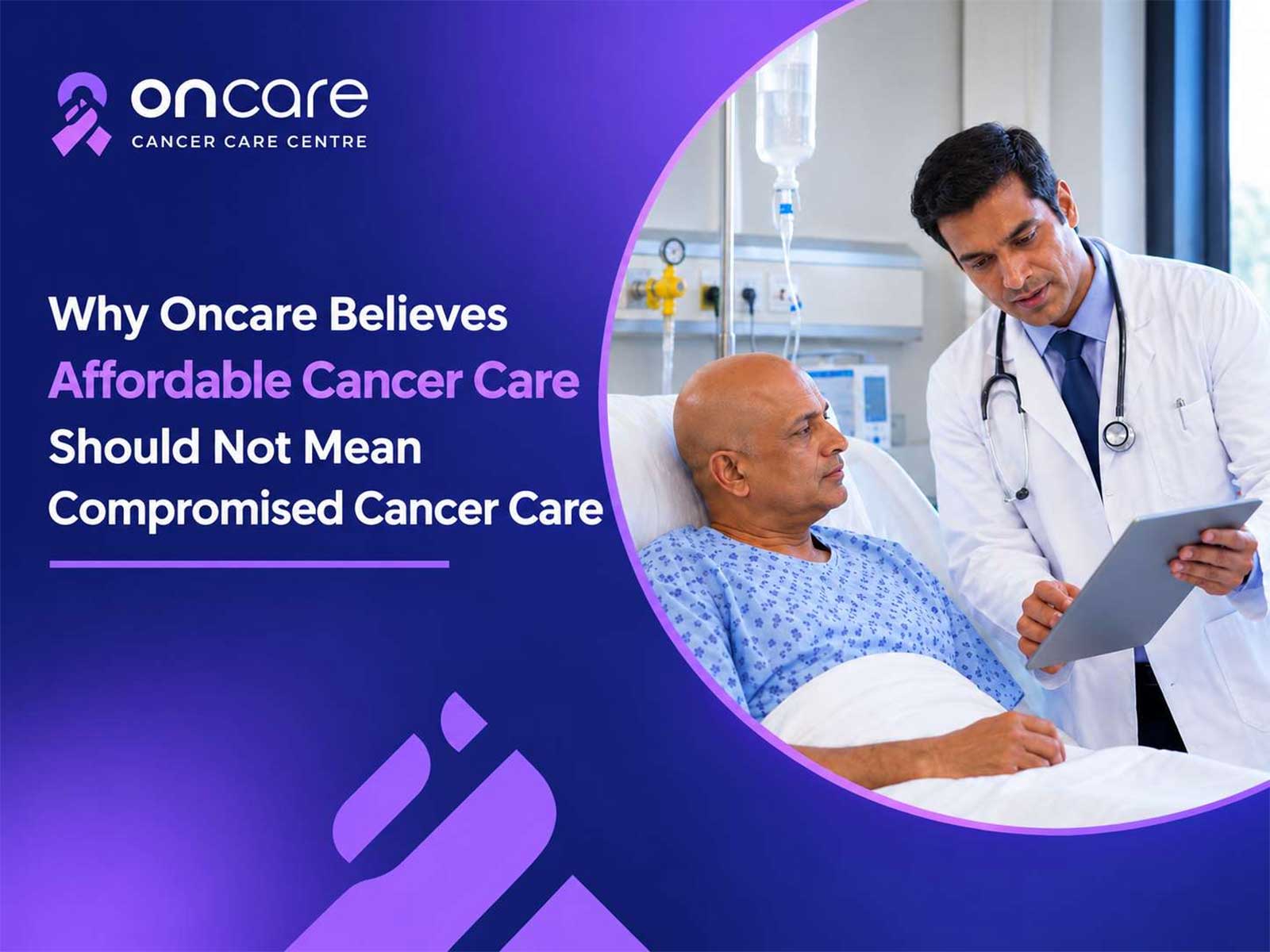 Why Oncare Believes Affordable Cancer Care Should Not Mean Compromised Cancer Treatment