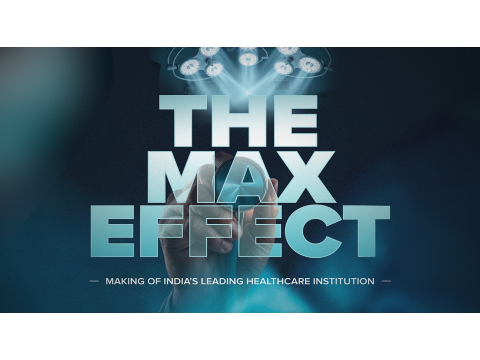 The Max Effect by Discovery: How Max Healthcare Is Helping Put India at The Forefront of Global Healthcare