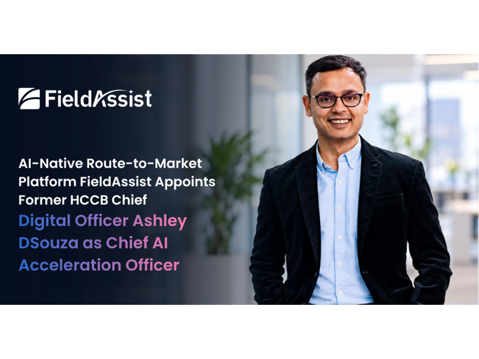 AI-Native Route-to-Market Platform FieldAssist Appoints Former HCCB Chief Digital Officer Ashley DSouza as Chief AI Acceleration Officer